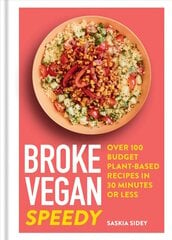 Broke Vegan: Speedy: Over 100 budget plant-based recipes in 30 minutes or less цена и информация | Книги рецептов | 220.lv