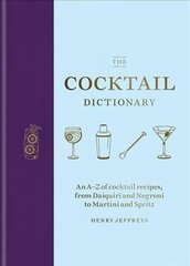 Cocktail Dictionary: An A-Z of cocktail recipes, from Daiquiri and Negroni to Martini and Spritz cena un informācija | Pavārgrāmatas | 220.lv