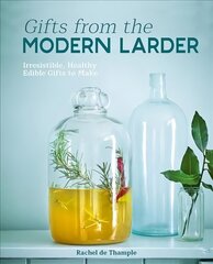 Gifts from the Modern Larder: Homemade Presents to Make and Give цена и информация | Книги рецептов | 220.lv