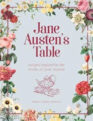 Jane Austen's Table: Recipes Inspired by the Works of Jane Austen: Picnics, Feasts and Afternoon Teas cena un informācija | Pavārgrāmatas | 220.lv