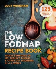 Low-FODMAP Recipe Book: Relieve Symptoms of IBS, Crohn's Disease & Other Gut Disorders in 4-6 Weeks цена и информация | Книги рецептов | 220.lv