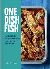 One Dish Fish: Quick and Simple Recipes to Cook in the Oven цена и информация | Книги рецептов | 220.lv