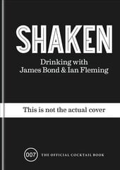 Shaken: Drinking with James Bond and Ian Fleming, the official cocktail book cena un informācija | Pavārgrāmatas | 220.lv