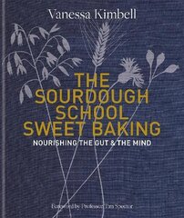 Sourdough School: Sweet Baking: Nourishing the gut & the mind цена и информация | Книги рецептов | 220.lv