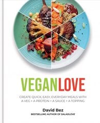 Vegan Love: Create quick, easy, everyday meals with a veg plus a protein plus a sauce plus a   topping - MORE THAN 100 VEGGIE FOCUSED RECIPES цена и информация | Книги рецептов | 220.lv