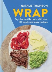 Wrap: Try the tortilla hack with over 80 quick and easy recipes cena un informācija | Pavārgrāmatas | 220.lv