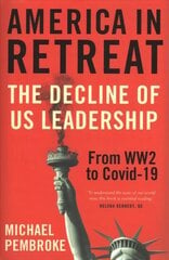 America in Retreat: The Decline of US Leadership from WW2 to Covid-19 цена и информация | Исторические книги | 220.lv