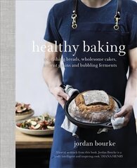 Healthy Baking: Nourishing breads, wholesome cakes, ancient grains and bubbling ferments цена и информация | Книги рецептов | 220.lv
