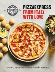 PizzaExpress From Italy With Love: 100 Favourite Recipes to Make at Home цена и информация | Книги рецептов | 220.lv