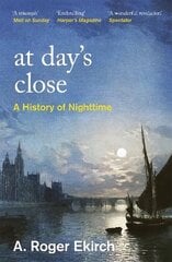 At Day's Close: A History of Nighttime cena un informācija | Vēstures grāmatas | 220.lv