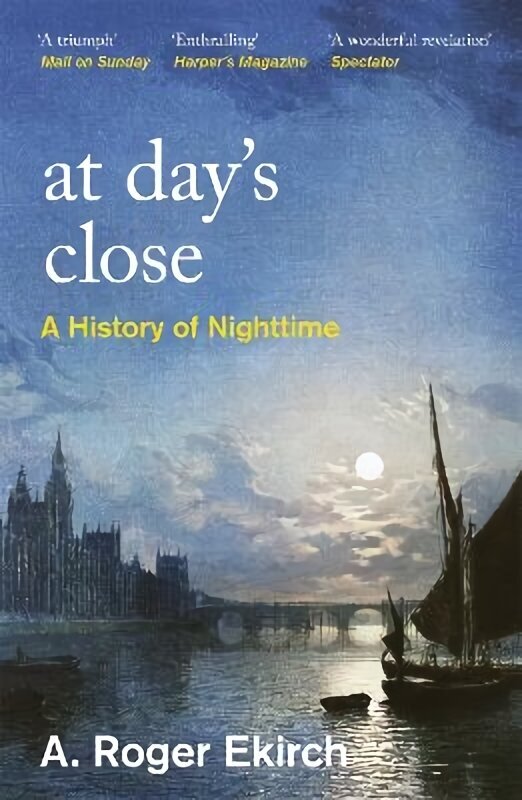 At Day's Close: A History of Nighttime cena un informācija | Vēstures grāmatas | 220.lv