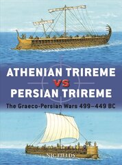 Athenian Trireme vs Persian Trireme: The Graeco-Persian Wars 499-449 BC cena un informācija | Vēstures grāmatas | 220.lv