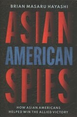 Asian American Spies: How Asian Americans Helped Win the Allied Victory цена и информация | Исторические книги | 220.lv