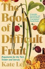 Book of Difficult Fruit: Arguments for the Tart, Tender, and Unruly cena un informācija | Pavārgrāmatas | 220.lv