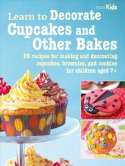 Learn to Decorate Cupcakes and Other Bakes: 35 Recipes for Making and Decorating Cupcakes, Brownies, and Cookies цена и информация | Книги рецептов | 220.lv
