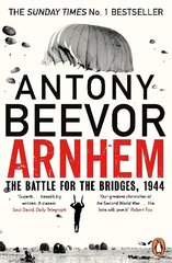 Arnhem: The Battle for the Bridges, 1944: The Sunday Times No 1 Bestseller cena un informācija | Vēstures grāmatas | 220.lv