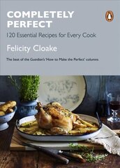 Completely Perfect: 120 Essential Recipes for Every Cook цена и информация | Книги рецептов | 220.lv