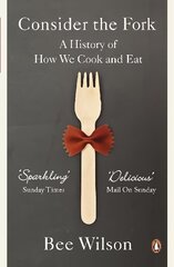 Consider the Fork: A History of How We Cook and Eat cena un informācija | Pavārgrāmatas | 220.lv