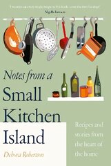 Notes from a Small Kitchen Island: 'I want to eat every single recipe in this book' Nigella Lawson цена и информация | Книги рецептов | 220.lv