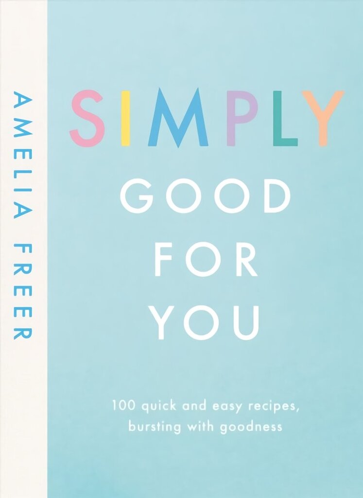 Simply Good For You: 100 quick and easy recipes, bursting with goodness цена и информация | Pavārgrāmatas | 220.lv