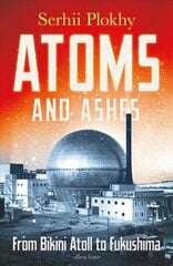 Atoms and Ashes: From Bikini Atoll to Fukushima цена и информация | Книги по экономике | 220.lv