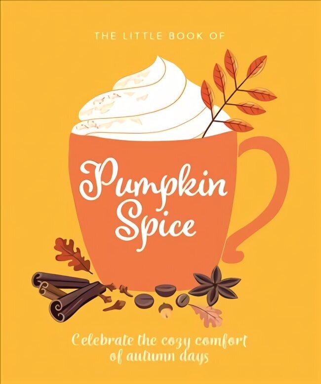 Little Book of Pumpkin Spice: Celebrate the cozy comfort of autumn days cena un informācija | Pavārgrāmatas | 220.lv