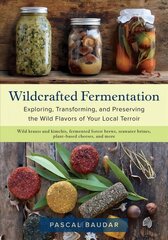Wildcrafted Fermentation: Exploring, Transforming, and Preserving the Wild Flavors of Your Local Terroir цена и информация | Книги рецептов | 220.lv
