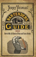 Jerry Thomas' Bartenders Guide: How to Mix All Kinds of Plain and Fancy Drinks цена и информация | Книги рецептов | 220.lv