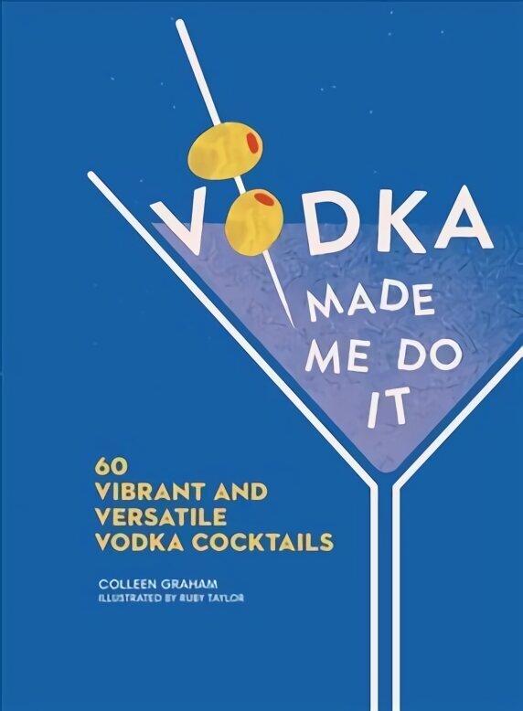 Vodka Made Me Do It: 60 Vibrant and Versatile Vodka Cocktails цена и информация | Pavārgrāmatas | 220.lv