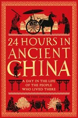 24 Hours in Ancient China: A Day in the Life of the People Who Lived There cena un informācija | Vēstures grāmatas | 220.lv