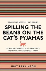 Spilling the Beans on the Cat's Pyjamas: Popular Expressions - What They Mean and Where We Got Them cena un informācija | Svešvalodu mācību materiāli | 220.lv