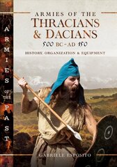 Armies of the Thracians and Dacians, 500 BC to AD 150: History, Organization and Equipment cena un informācija | Vēstures grāmatas | 220.lv