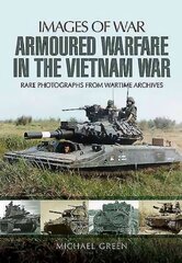 Armoured Warfare in the Vietnam War: Rare Photographs from Wartime Archives cena un informācija | Vēstures grāmatas | 220.lv