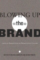 Blowing Up the Brand: Critical Perspectives on Promotional Culture New edition, 21 цена и информация | Пособия по изучению иностранных языков | 220.lv