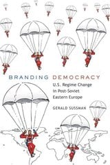 Branding Democracy: U.S. Regime Change in Post-Soviet Eastern Europe New edition цена и информация | Пособия по изучению иностранных языков | 220.lv