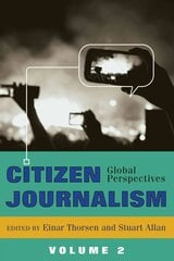 Citizen Journalism: Global Perspectives- Volume 2 New edition, Volume 2 cena un informācija | Svešvalodu mācību materiāli | 220.lv