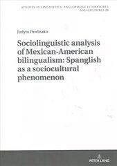 Sociolinguistic analysis of Mexican-American bilingualism: Spanglish as a sociocultural phenomenon New edition cena un informācija | Svešvalodu mācību materiāli | 220.lv