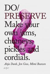 Do Preserve: Make Your Own Jams, Chutneys, Pickles and Cordials цена и информация | Книги рецептов | 220.lv