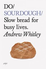 Do Sourdough: Slow Bread for Busy Lives cena un informācija | Pavārgrāmatas | 220.lv