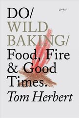 Do Wild Baking: Food, Fire and Good Times cena un informācija | Pavārgrāmatas | 220.lv