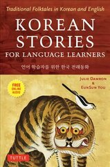 Korean Stories For Language Learners: Traditional Folktales in Korean and English (Free Online Audio) цена и информация | Учебный материал по иностранным языкам | 220.lv