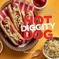 Hot Diggity Dog: 65 Great Recipes Using Brats, Hot Dogs, and Sausages cena un informācija | Pavārgrāmatas | 220.lv