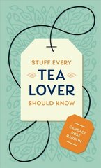 Stuff Every Tea Lover Should Know цена и информация | Книги рецептов | 220.lv