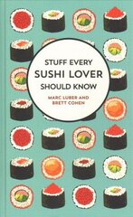 Stuff Every Sushi Lover Should Know: Stuff Every Sushi Lover Should Know цена и информация | Книги рецептов | 220.lv
