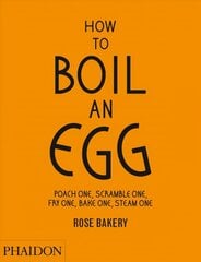 How to Boil an Egg: Poach One, Scramble One, Fry One, Bake One, Steam One, Make Them into Omelettes, French Toast, Pancakes, Puddings, Crepes, Tarts, Quiches, Custard, Soups, Scones, Muffins, Flans, Frittatas, Gratins, Cakes, Gnocchi, Salads, Sandwiches,  цена и информация | Книги рецептов | 220.lv