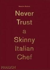 Massimo Bottura, Never Trust A Skinny Italian Chef цена и информация | Книги рецептов | 220.lv