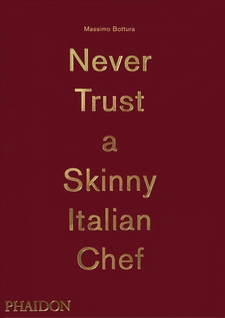 Massimo Bottura, Never Trust A Skinny Italian Chef cena un informācija | Pavārgrāmatas | 220.lv