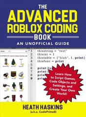 Advanced Roblox Coding Book: An Unofficial Guide: Learn How to Script Games, Code Objects and Settings, and Create Your Own World! cena un informācija | Ekonomikas grāmatas | 220.lv