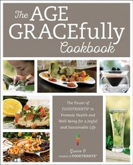 Age GRACEfully Cookbook: The Power of FOODTRIENTS to Promote Health and Well-being for a Joyful and Sustainable Life cena un informācija | Pavārgrāmatas | 220.lv