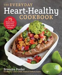 Everyday Heart-Healthy Cookbook: 75 Gluten-Free, Dairy-Free, Clean Food Recipes цена и информация | Книги рецептов | 220.lv